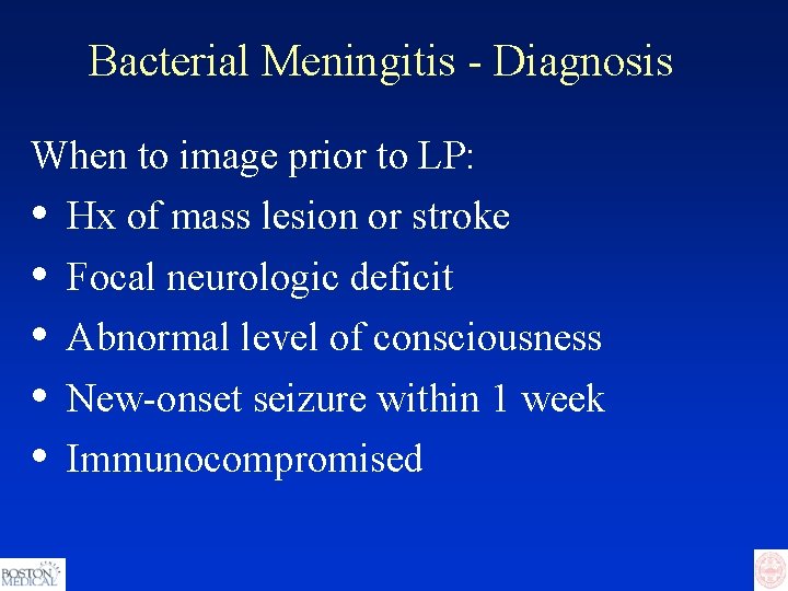 Bacterial Meningitis - Diagnosis When to image prior to LP: • • • Hx