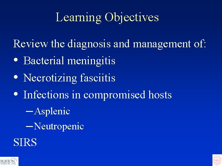 Learning Objectives Review the diagnosis and management of: • • • Bacterial meningitis Necrotizing