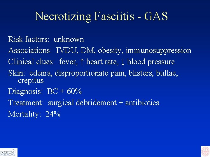 Necrotizing Fasciitis - GAS Risk factors: unknown Associations: IVDU, DM, obesity, immunosuppression Clinical clues: