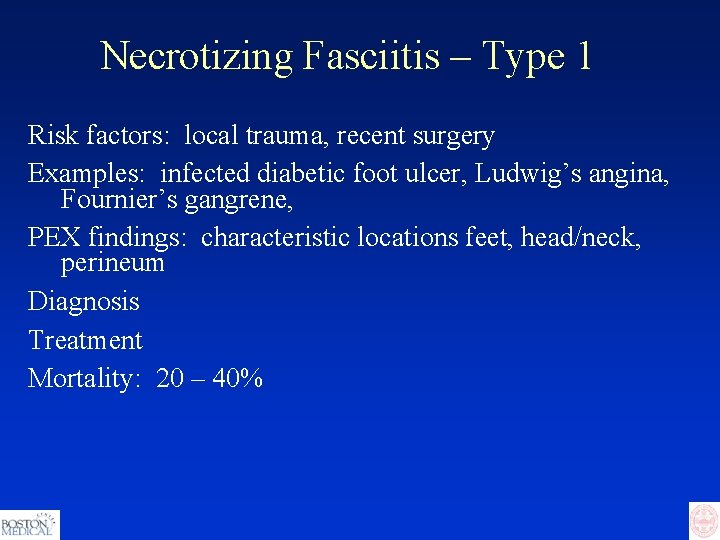 Necrotizing Fasciitis – Type 1 Risk factors: local trauma, recent surgery Examples: infected diabetic