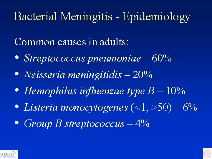 Bacterial Meningitis - Epidemiology Common causes in adults: • • • Streptococcus pneumoniae –