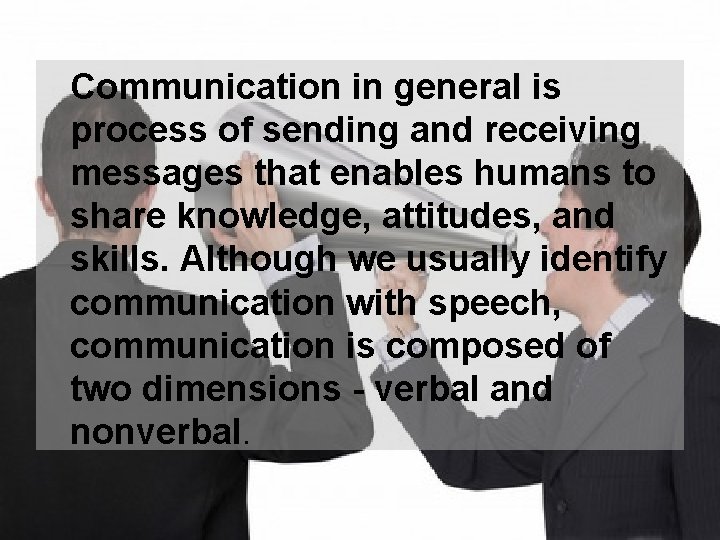 Communication in general is process of sending and receiving messages that enables humans to