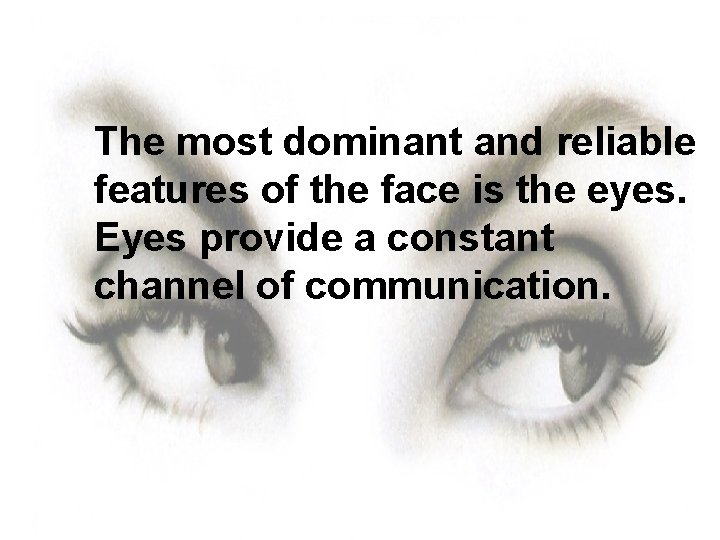 The most dominant and reliable features of the face is the eyes. Eyes provide