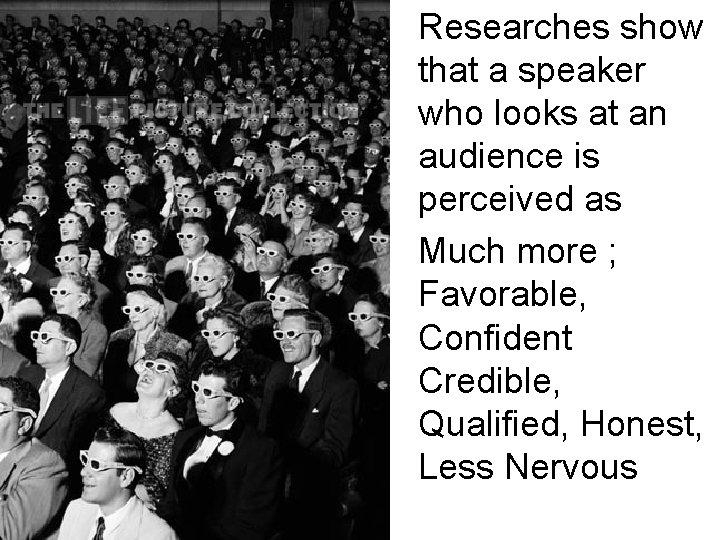 Researches show that a speaker who looks at an audience is perceived as Much