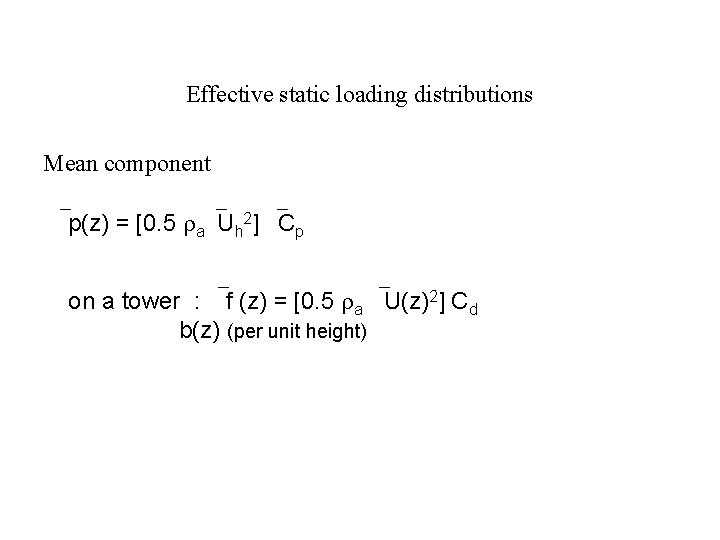 Effective static loading distributions Mean component p(z) = [0. 5 a Uh 2] Cp