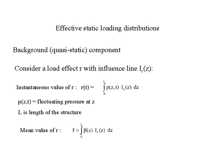 Effective static loading distributions Background (quasi-static) component Consider a load effect r with influence