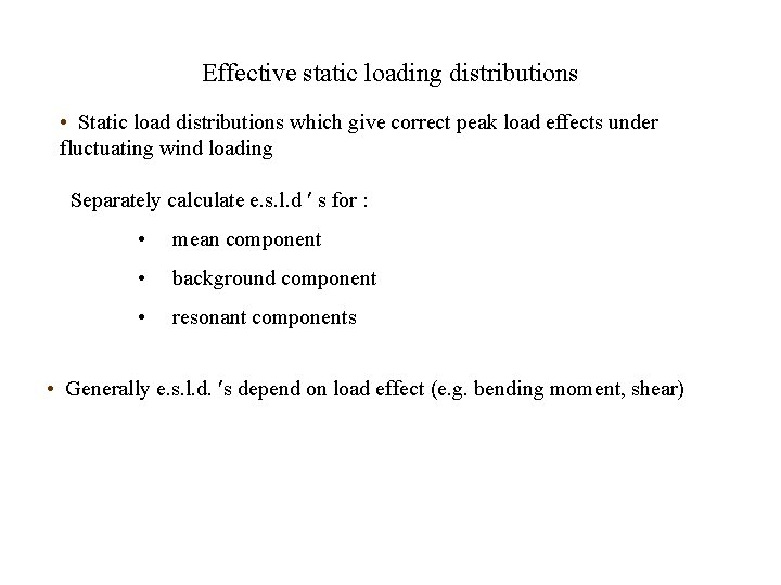 Effective static loading distributions • Static load distributions which give correct peak load effects