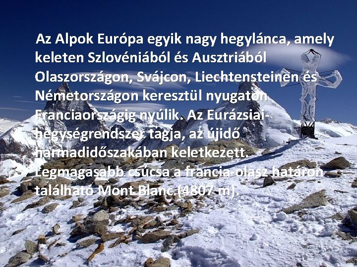Az Alpok Európa egyik nagy hegylánca, amely keleten Szlovéniából és Ausztriából Olaszországon, Svájcon, Liechtensteinen