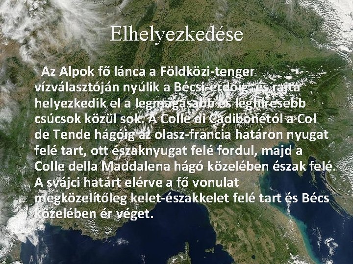 Elhelyezkedése Az Alpok fő lánca a Földközi-tenger vízválasztóján nyúlik a Bécsi-erdőig, és rajta helyezkedik