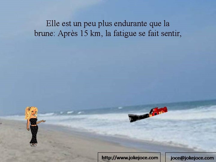 Elle est un peu plus endurante que la brune: Après 15 km, la fatigue