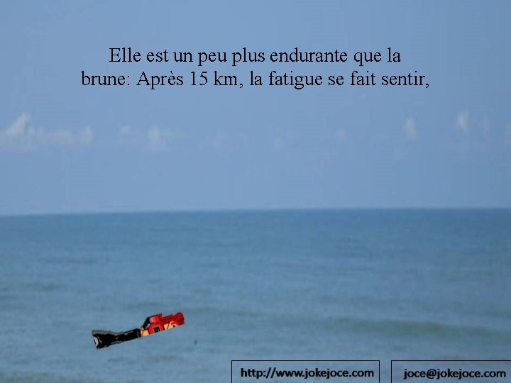Elle est un peu plus endurante que la brune: Après 15 km, la fatigue