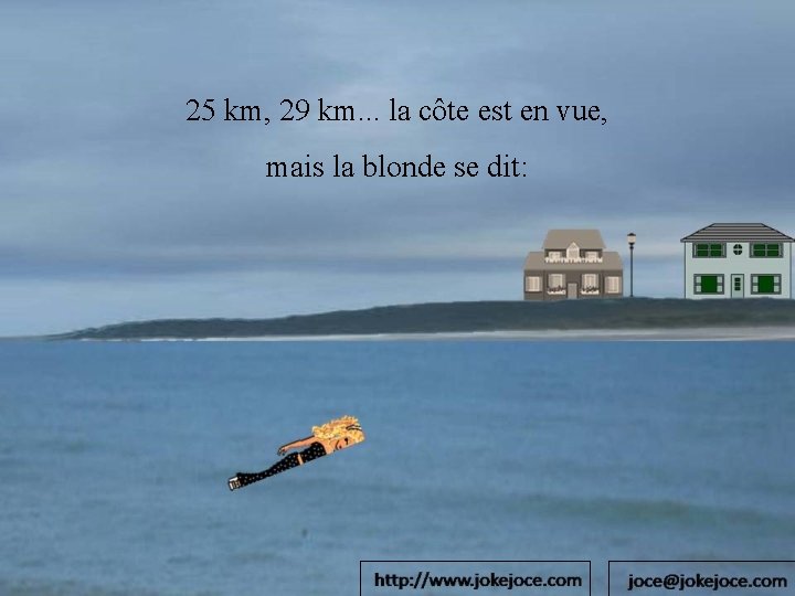 25 km, 29 km. . . la côte est en vue, mais la blonde