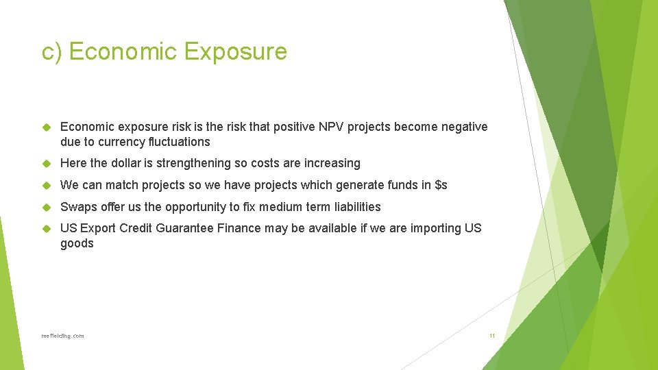 c) Economic Exposure Economic exposure risk is the risk that positive NPV projects become