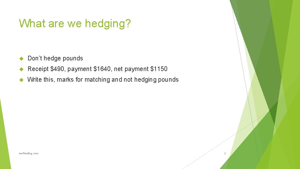 What are we hedging? Don’t hedge pounds Receipt $490, payment $1640, net payment $1150