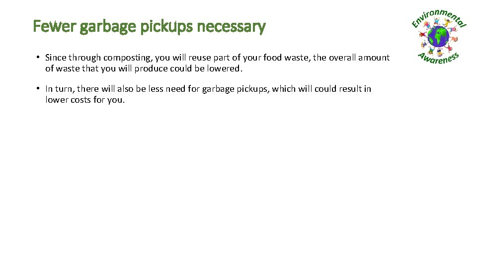 Fewer garbage pickups necessary • Since through composting, you will reuse part of your
