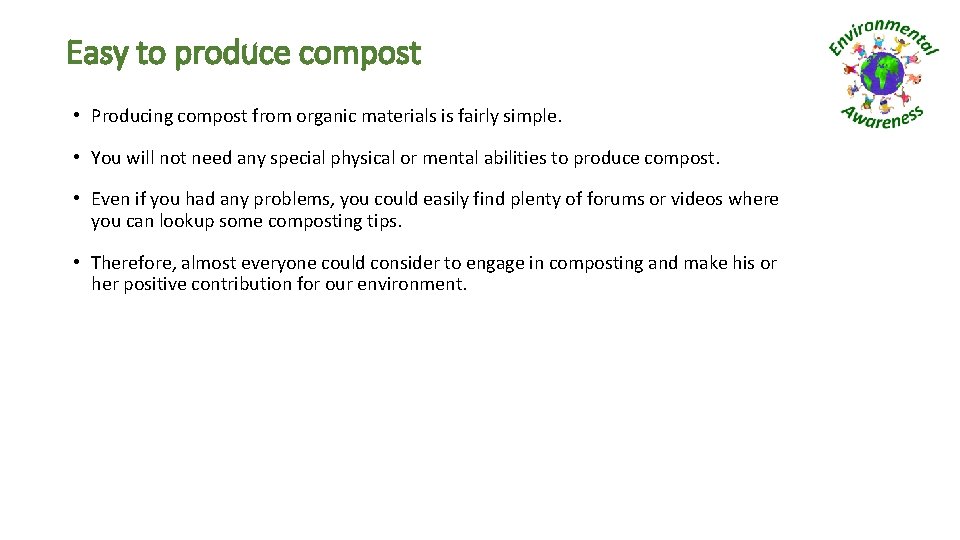 Easy to produce compost • Producing compost from organic materials is fairly simple. •