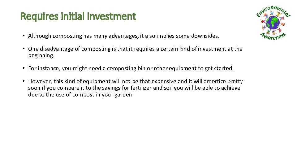 Requires initial investment • Although composting has many advantages, it also implies some downsides.