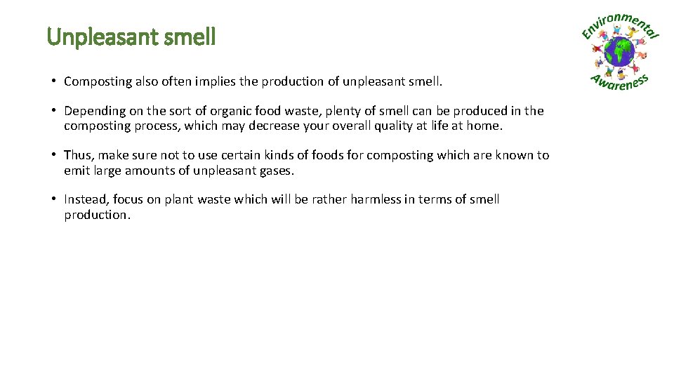 Unpleasant smell • Composting also often implies the production of unpleasant smell. • Depending