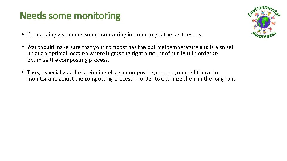 Needs some monitoring • Composting also needs some monitoring in order to get the