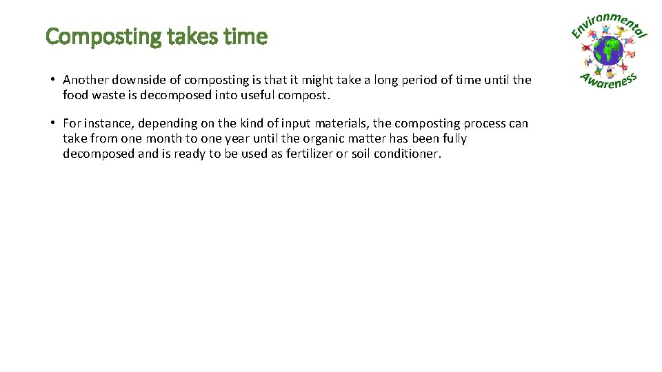 Composting takes time • Another downside of composting is that it might take a