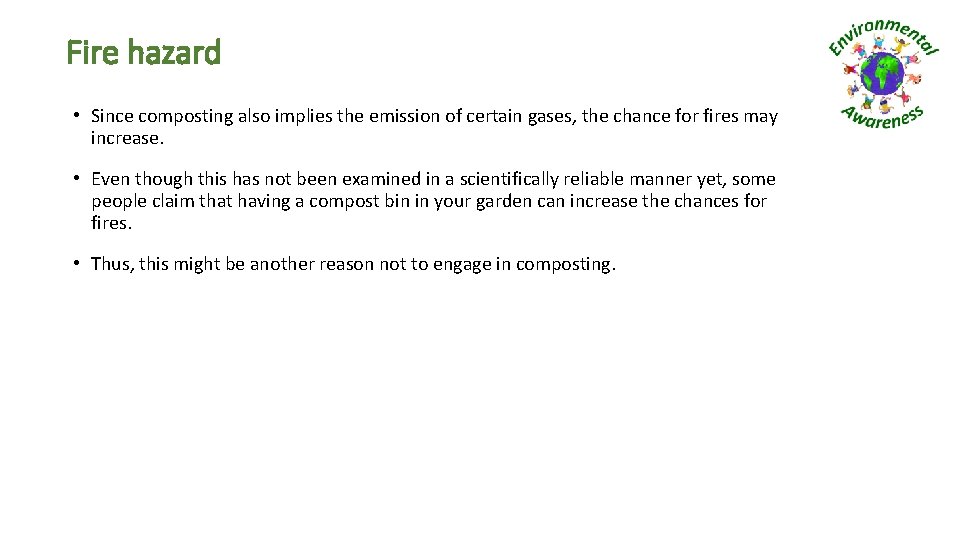 Fire hazard • Since composting also implies the emission of certain gases, the chance