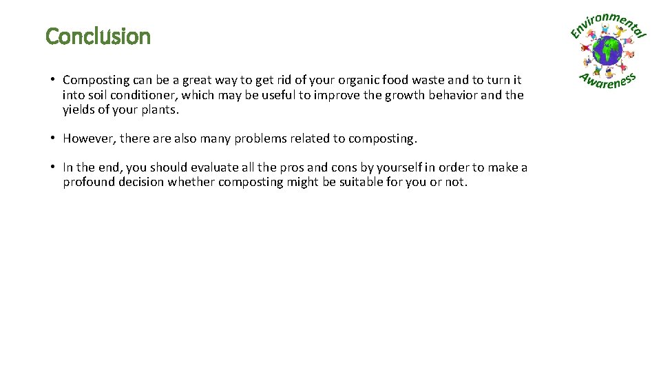 Conclusion • Composting can be a great way to get rid of your organic