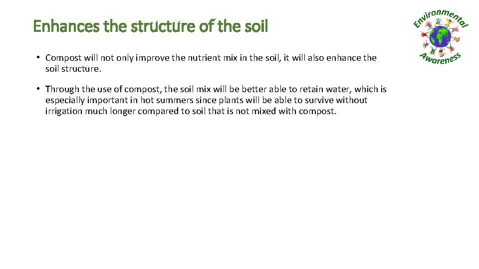 Enhances the structure of the soil • Compost will not only improve the nutrient