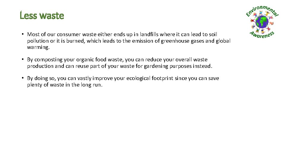 Less waste • Most of our consumer waste either ends up in landfills where