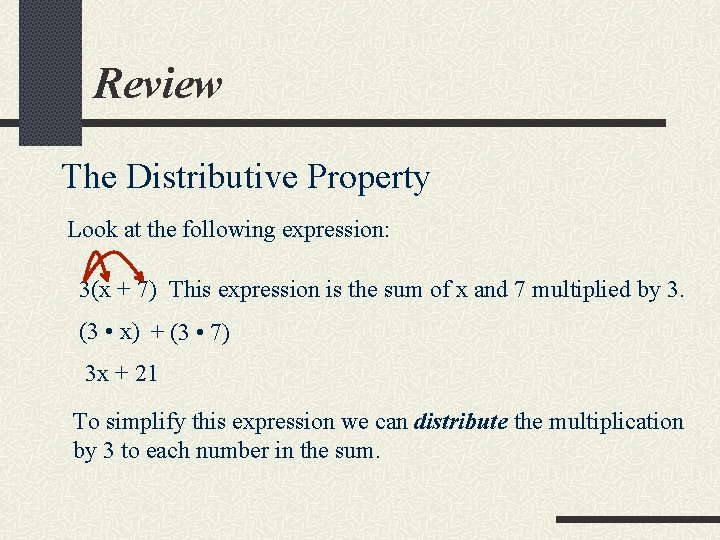 Review The Distributive Property Look at the following expression: 3(x + 7) This expression