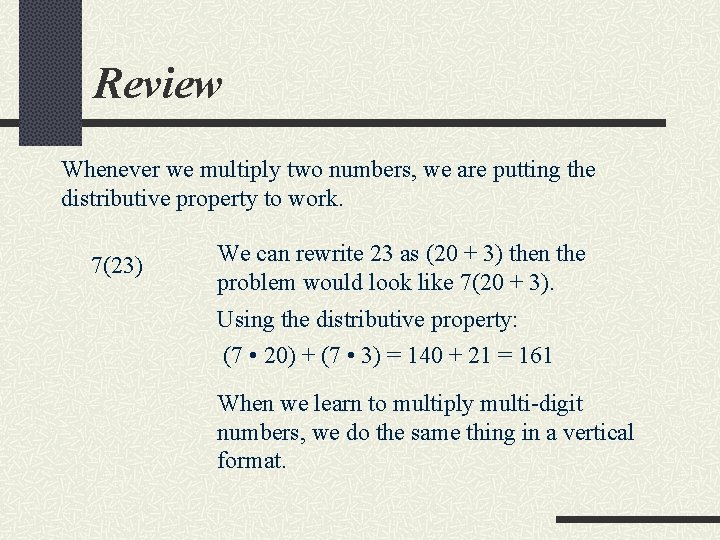 Review Whenever we multiply two numbers, we are putting the distributive property to work.
