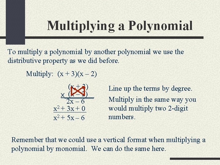 Multiplying a Polynomial To multiply a polynomial by another polynomial we use the distributive