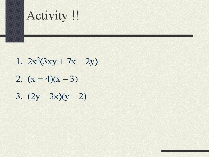 Activity !! 1. 2 x 2(3 xy + 7 x – 2 y) 2.