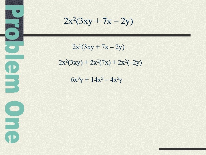 2 x 2(3 xy + 7 x – 2 y) 2 x 2(3 xy)