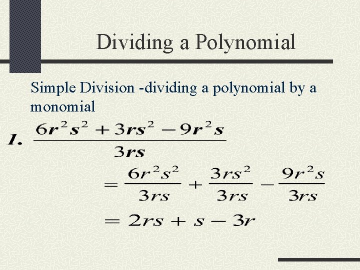 Dividing a Polynomial Simple Division -dividing a polynomial by a monomial 