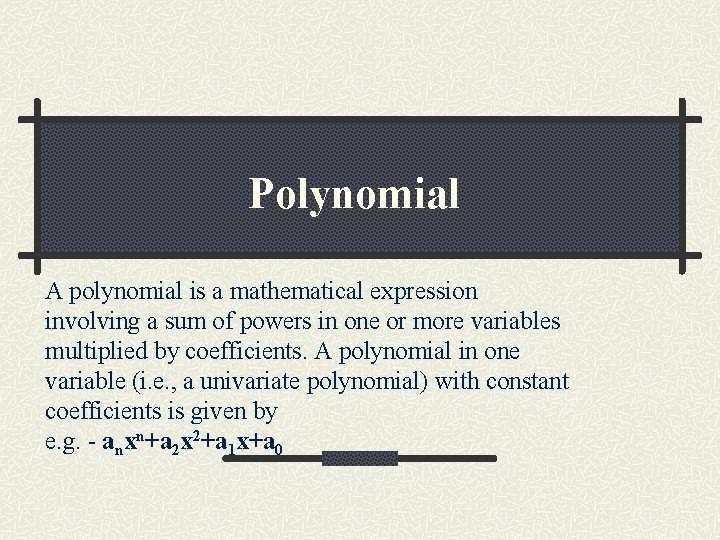 Polynomial A polynomial is a mathematical expression involving a sum of powers in one