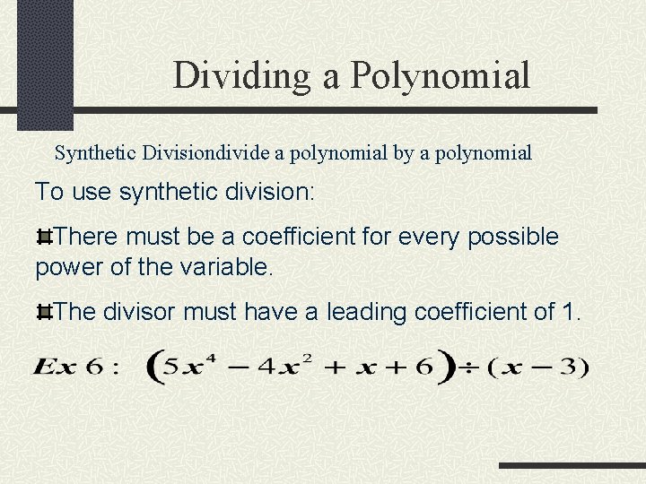 Dividing a Polynomial Synthetic Divisiondivide a polynomial by a polynomial To use synthetic division: