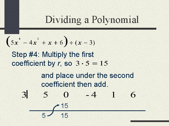 Dividing a Polynomial Step #4: Multiply the first coefficient by r, so and place