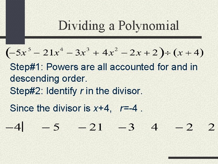 Dividing a Polynomial Step#1: Powers are all accounted for and in descending order. Step#2: