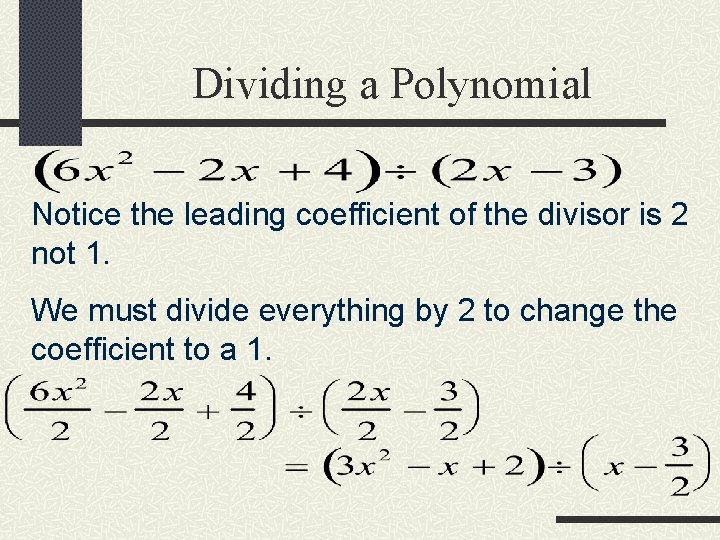 Dividing a Polynomial Notice the leading coefficient of the divisor is 2 not 1.