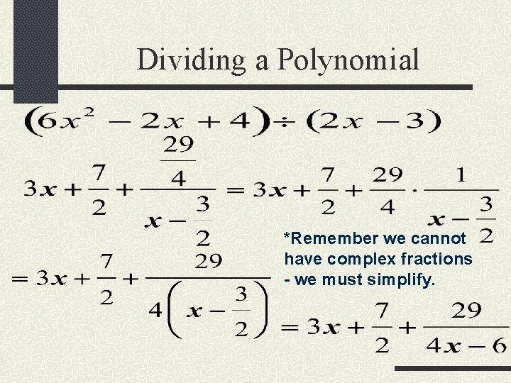 Dividing a Polynomial *Remember we cannot have complex fractions - we must simplify. 