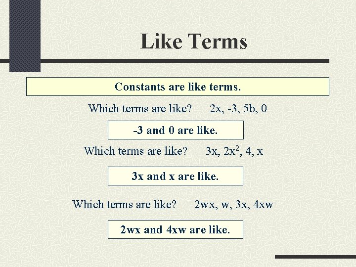 Like Terms Constants are like terms. Which terms are like? 2 x, -3, 5