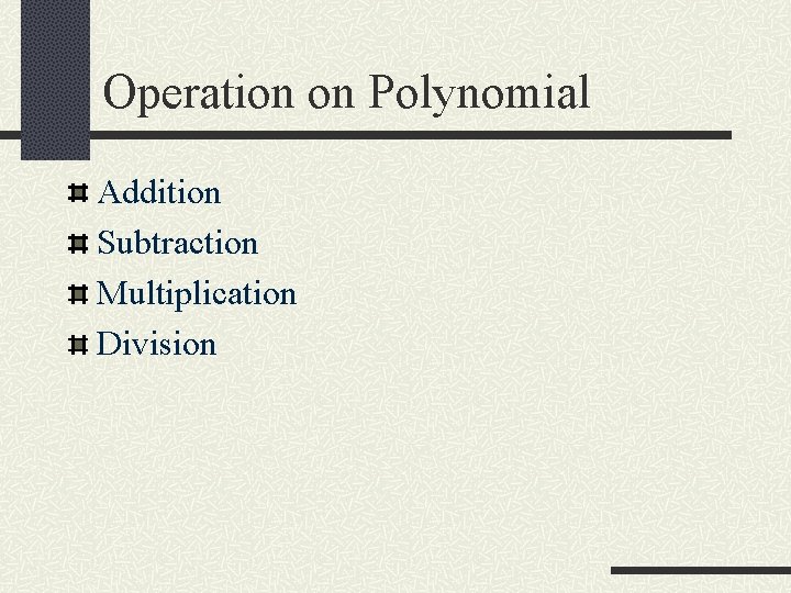 Operation on Polynomial Addition Subtraction Multiplication Division 