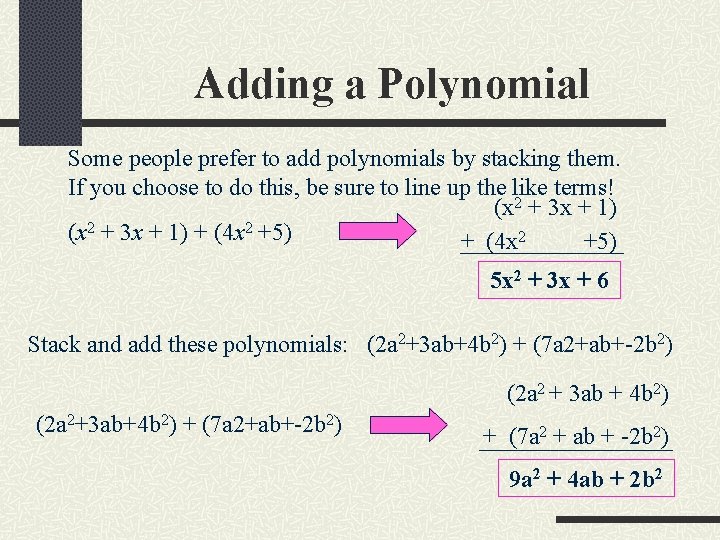 Adding a Polynomial Some people prefer to add polynomials by stacking them. If you