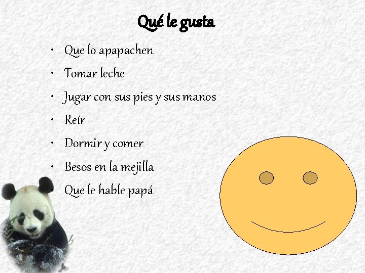 Qué le gusta • • Que lo apapachen Tomar leche Jugar con sus pies