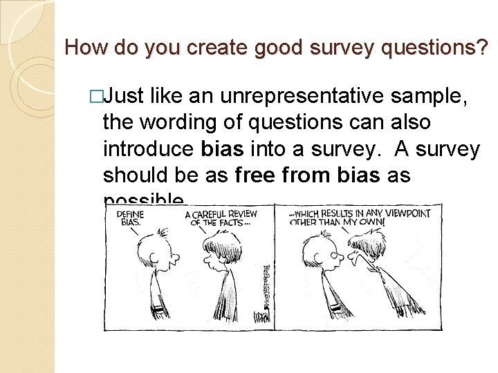How do you create good survey questions? �Just like an unrepresentative sample, the wording