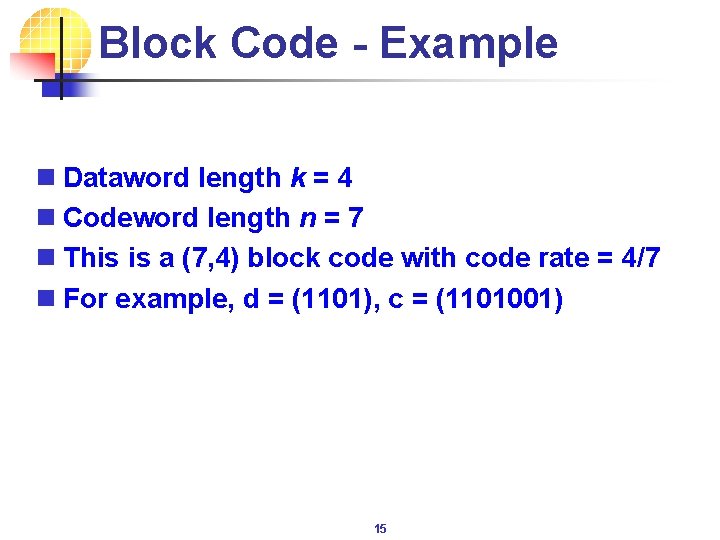 Block Code - Example n Dataword length k = 4 n Codeword length n