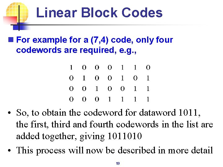 Linear Block Codes n For example for a (7, 4) code, only four codewords