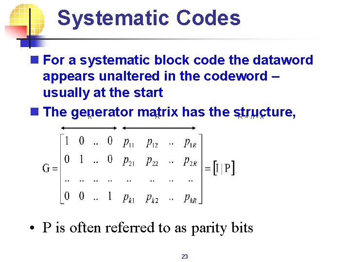 Systematic Codes n For a systematic block code the dataword appears unaltered in the