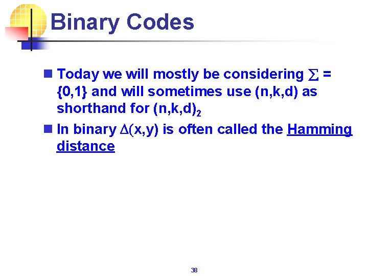 Binary Codes n Today we will mostly be considering å = {0, 1} and