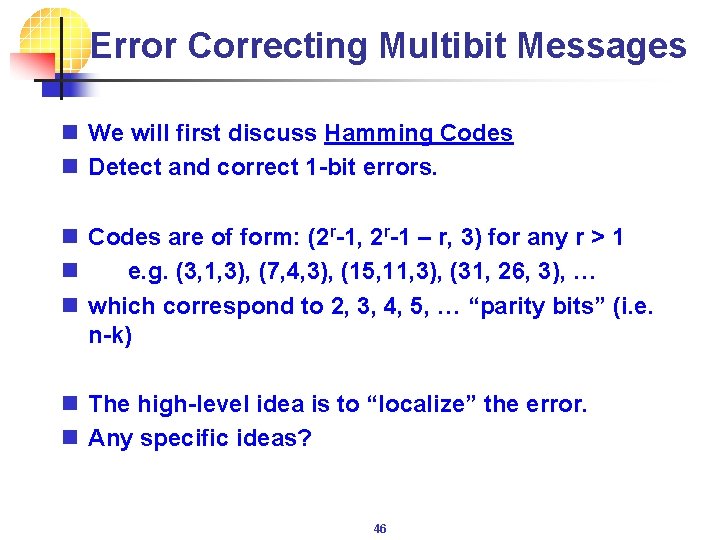 Error Correcting Multibit Messages n We will first discuss Hamming Codes n Detect and